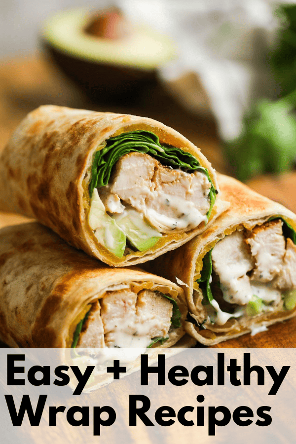 chicken avocado ranch wraps sliced in half and stacked on a wooden countertop; title "Easy + Healthy Wrap Recipes" superimposed over the photo